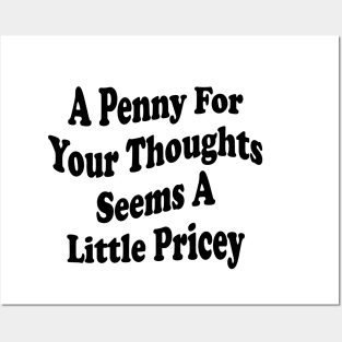 A Penny For Your Thoughts Seems A Little Pricey Posters and Art